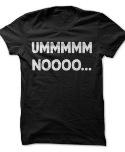 UMMMM NOOOO... T-Shirt