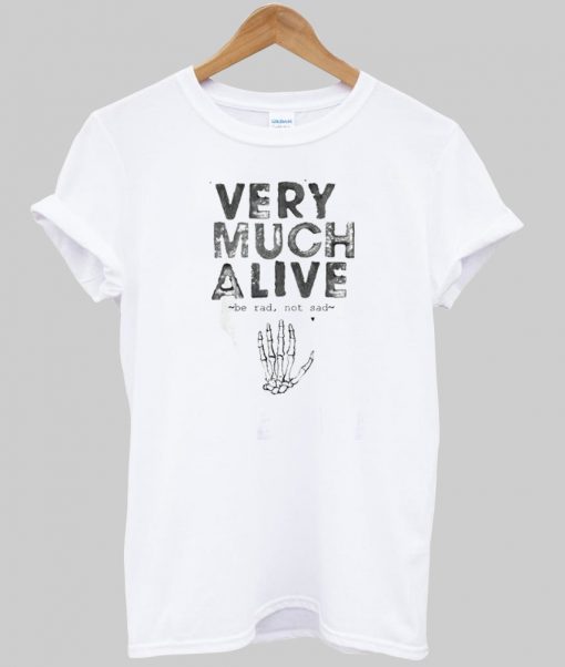 Very much alive tshirt