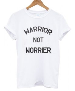 Warrior Not Worrier T shirt