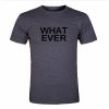 What ever tshirt