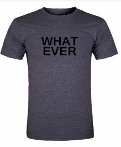 What ever tshirt