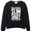 Will the real Slim Shady sweatshirt