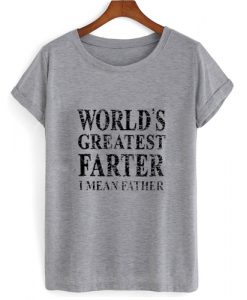 World's greatest farter i mean father T shirt