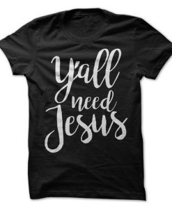 Y'all Need Jesus T-Shirt