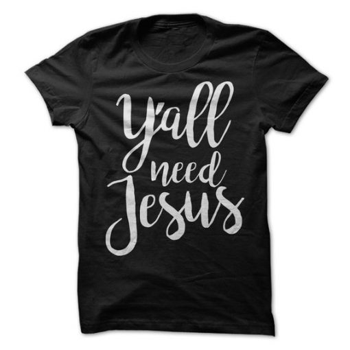 Y'all Need Jesus T-Shirt