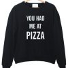 You had mef aft pizza sweatshirt