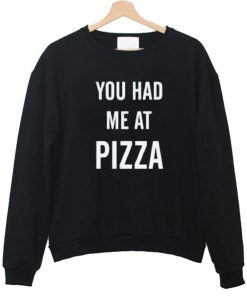 You had mef aft pizza sweatshirt