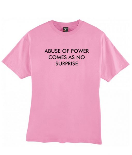 abuse of power comes as no surprise tshirt