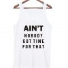 ain't no body got time for that tanktop