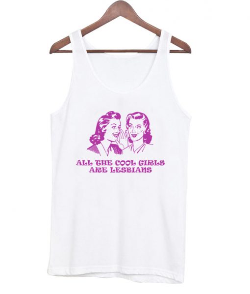 all the cool girls are lesbians tanktop