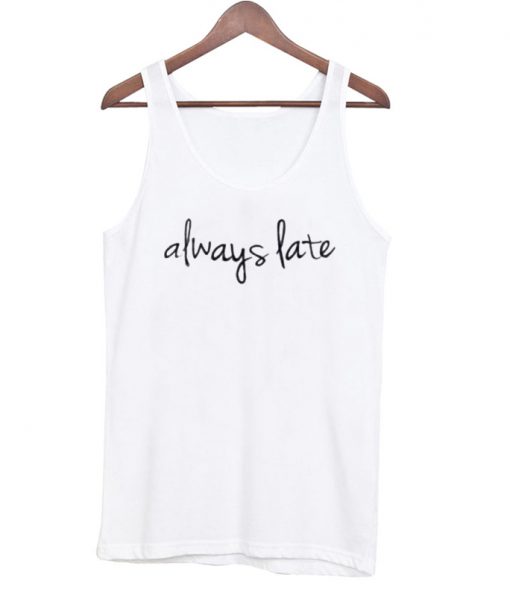 always late tanktop