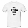 bad bitches link up tshirt