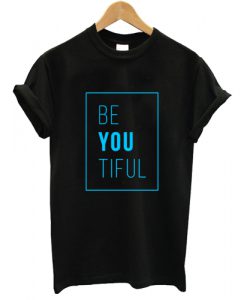 be you tiful tshirt