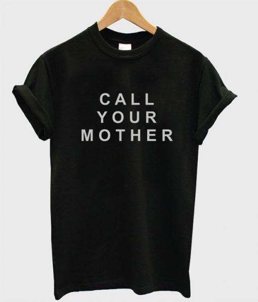 call your mother shirt