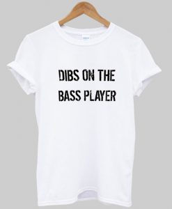 dibs on the bass player tshirt