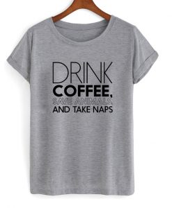 drink coffee save animals tshirt