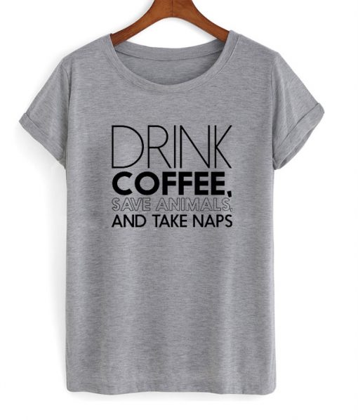 drink coffee save animals tshirt