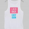 easy goin tank top