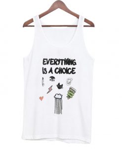 everything is a choice tanktop