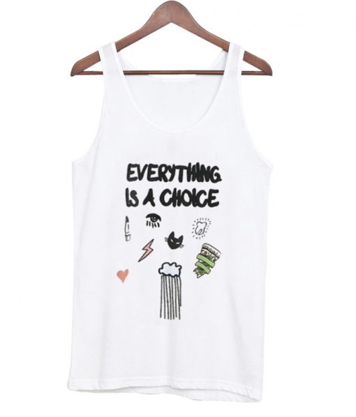 everything is a choice tanktop