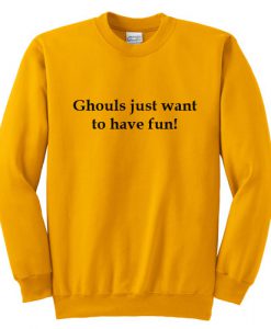 ghouls just want to have fun Sweatshirt