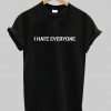 i hate everyone tshirt