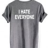 i hate everyone tshirt back