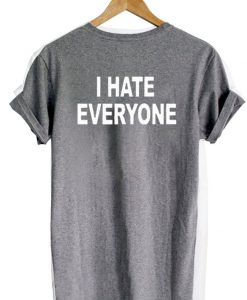 i hate everyone tshirt back