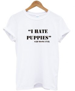 i hate puppies tshirt