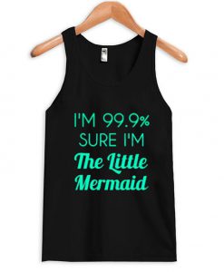 i'm 99,9 % sure i'm the little mermid tanktop