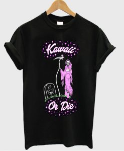 kawaii or die tshirt