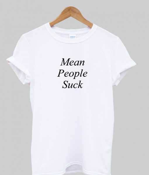 mean people suck tshirt