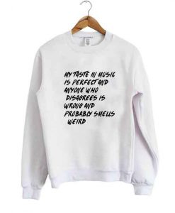 my taste in music sweatshirt