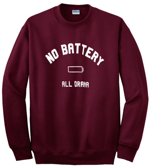 no battery all drama sweatshirt maroon