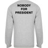 nobody for president sweatshirt back