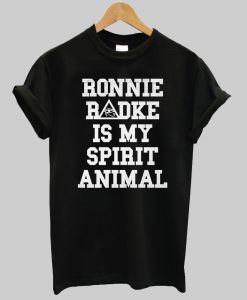 ronnie radke is my spirit animal t shirt