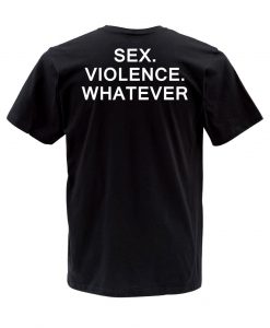 sex violence whatever t shirt back