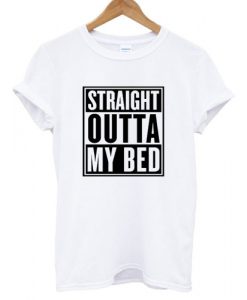 straight outta my bed