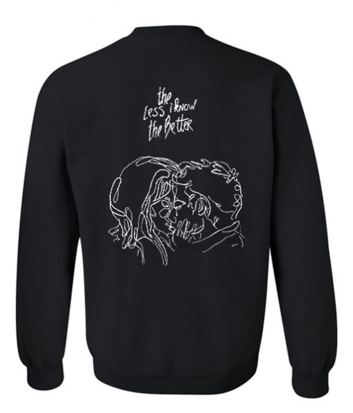 the less i know the better sweatshirt back