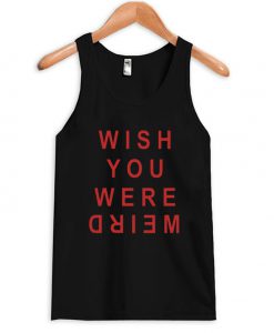 wish you you were weird tanktop