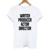 writer producer actor director TW tshirt