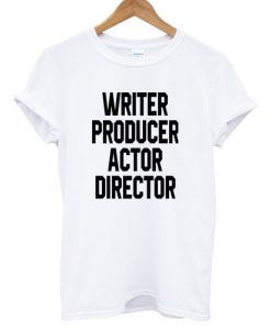 writer producer actor director TW tshirt