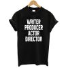 writer producer actor director Tshirt