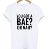 you got a bae or nah