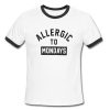 Allergic To Mondays Ringer Tee