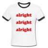 Alright Alright Alright Ringer Shirt