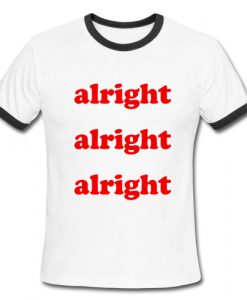 Alright Alright Alright Ringer Shirt