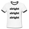 Alright Alright Alright Ringer Tee