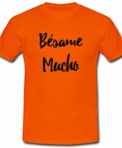 Besame Mucho T shirt