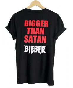 Bigger than satan Bieber T shirt Back